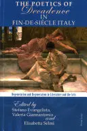 Poetyka dekadencji we Włoszech epoki fin-de-sicle: Degeneracja i regeneracja w literaturze i sztuce - The Poetics of Decadence in Fin-De-Sicle Italy: Degeneration and Regeneration in Literature and the Arts