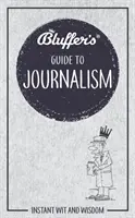 Bluffer's Guide to Journalism: Błyskawiczny dowcip i mądrość - Bluffer's Guide to Journalism: Instant Wit and Wisdom