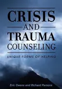 Poradnictwo kryzysowe i traumatyczne: Unikalne formy pomocy - Crisis and Trauma Counseling: Unique Forms of Helping