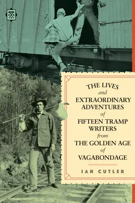 Życie i niezwykłe przygody piętnastu pisarzy-włóczęgów ze złotego wieku włóczęgostwa - The Lives and Extraordinary Adventures of Fifteen Tramp Writers from the Golden Age of Vagabondage