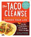 The Taco Cleanse: Dieta oparta na tortilli, która zmieni twoje życie - The Taco Cleanse: The Tortilla-Based Diet Proven to Change Your Life