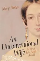 Niekonwencjonalna żona - życie Julii Sorell Arnold - Unconventional Wife - the life of Julia Sorell Arnold