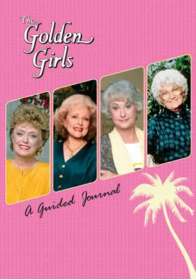 The Golden Girls: Dziennik z przewodnikiem - The Golden Girls: A Guided Journal