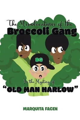 The Misadventures of the Broccoli Gang: In the Mystery of Old Man Harlow” ” - The Misadventures of the Broccoli Gang: In the Mystery of Old Man Harlow