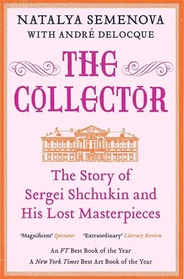 Kolekcjoner: Historia Siergieja Szczukina i jego zaginionych arcydzieł - The Collector: The Story of Sergei Shchukin and His Lost Masterpieces