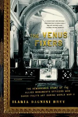 The Venus Fixers: Niezwykła historia alianckich konserwatorów zabytków, którzy uratowali włoską sztukę podczas II wojny światowej - The Venus Fixers: The Remarkable Story of the Allied Monuments Officers Who Saved Italy's Art During World War II