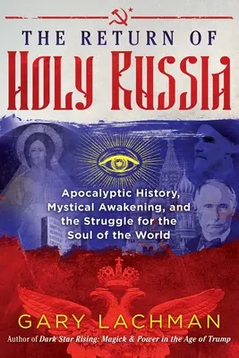 Powrót Świętej Rosji: Apokaliptyczna historia, mistyczne przebudzenie i walka o duszę świata - The Return of Holy Russia: Apocalyptic History, Mystical Awakening, and the Struggle for the Soul of the World