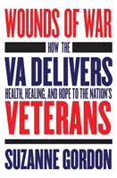 Rany wojenne: jak Va zapewnia zdrowie, uzdrowienie i nadzieję weteranom narodu - Wounds of War: How the Va Delivers Health, Healing, and Hope to the Nation's Veterans