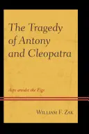 Tragedia Antoniusza i Kleopatry: bolenie pośród fig - The Tragedy of Antony and Cleopatra: Asps amidst the Figs