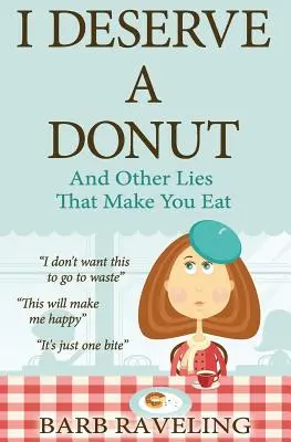 Zasługuję na pączka (i inne kłamstwa, które sprawiają, że jesz): Chrześcijański poradnik odchudzania - I Deserve a Donut (And Other Lies That Make You Eat): A Christian Weight Loss Resource