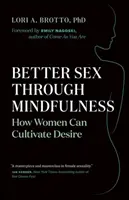 Lepszy seks dzięki uważności: Jak kobiety mogą kultywować pożądanie - Better Sex Through Mindfulness: How Women Can Cultivate Desire