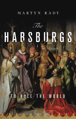 Habsburgowie: by rządzić światem - The Habsburgs: To Rule the World