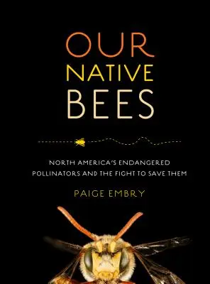 Nasze rodzime pszczoły: Zagrożone zapylacze Ameryki Północnej i walka o ich ocalenie - Our Native Bees: North America's Endangered Pollinators and the Fight to Save Them