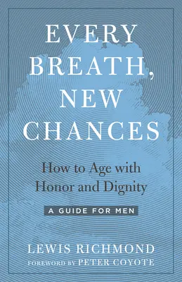 Każdy oddech, nowe szanse: Jak starzeć się z honorem i godnością - przewodnik dla mężczyzn - Every Breath, New Chances: How to Age with Honor and Dignity--A Guide for Men