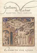 Guillaume de Machaut: Sekretarz, poeta, muzyk - Guillaume de Machaut: Secretary, Poet, Musician