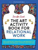 The Art Activity Book for Relational Work: 100 ilustrowanych arkuszy terapeutycznych do wykorzystania z osobami, parami i rodzinami - The Art Activity Book for Relational Work: 100 Illustrated Therapeutic Worksheets to Use with Individuals, Couples and Families