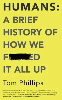 Humans: Krótka historia tego, jak wszystko spieprzyliśmy - Humans: A Brief History of How We F*cked It All Up