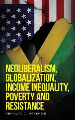 Neoliberalizm, globalizacja, nierówność dochodów, ubóstwo i opór: Neoliberalizm - Neoliberalism, Globalization, Income Inequality, Poverty And Resistance: Neoliberalism