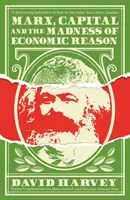 Marks, kapitał i szaleństwo ekonomicznego rozumu - Marx, Capital and the Madness of Economic Reason