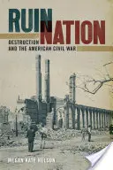 Ruin Nation: Zniszczenie i amerykańska wojna secesyjna - Ruin Nation: Destruction and the American Civil War