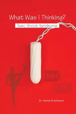 Co ja sobie myślałem? Zespół wstrząsu toksycznego - What Was I Thinking? Toxic Shock Syndrome