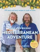 The Hairy Bikers' Mediterranean Adventure: 150 łatwych i smacznych przepisów do przygotowania w domu - The Hairy Bikers' Mediterranean Adventure: 150 Easy and Tasty Recipes to Cook at Home