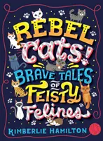 Zbuntowane koty! Odważne opowieści o zadziornych kotach - Rebel Cats! Brave Tales of Feisty Felines