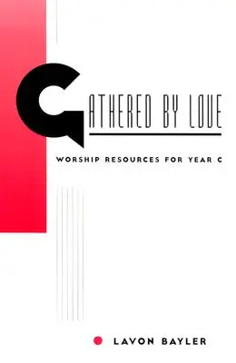 Gathered by Love: Materiały do uwielbienia na rok C - Gathered by Love: Worship Resources for Year C