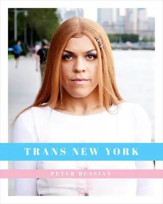 Trans New York: Zdjęcia i historie transpłciowych nowojorczyków - Trans New York: Photos and Stories of Transgender New Yorkers