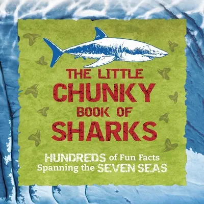 The Little Chunky Book of Sharks: Setki zabawnych faktów dotyczących siedmiu mórz - The Little Chunky Book of Sharks: Hundreds of Fun Facts Spanning the Seven Seas