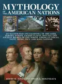 Mitologia narodów amerykańskich: An Illustrated Encyclopedia of the Gods, Heroes, Spirits, Sacred Places, Rituals and Ancient Beliefs of the North A - Mythology of the American Nations: An Illustrated Encyclopedia of the Gods, Heroes, Spirits, Sacred Places, Rituals and Ancient Beliefs of the North A