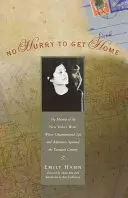 Bez pośpiechu do domu: Pamiętnik pisarza New Yorkera, którego niekonwencjonalne życie i przygody trwały stulecie - No Hurry to Get Home: The Memoir of the New Yorker Writer Whose Unconventional Life and Adventures Spanned the Century