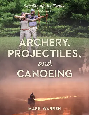 Łucznictwo, pociski i kajakarstwo: Sekrety lasu - Archery, Projectiles, and Canoeing: Secrets of the Forest