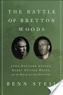 Bitwa o Bretton Woods: John Maynard Keynes, Harry Dexter White i tworzenie nowego porządku świata - The Battle of Bretton Woods: John Maynard Keynes, Harry Dexter White, and the Making of a New World Order