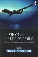 Etyka i przyszłość szpiegowania: Technologia, bezpieczeństwo narodowe i gromadzenie danych wywiadowczych - Ethics and the Future of Spying: Technology, National Security and Intelligence Collection