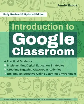 Wprowadzenie do Google Classroom: Praktyczny przewodnik po wdrażaniu strategii edukacji cyfrowej, tworzeniu angażujących zajęć w klasie i budowaniu - Introduction to Google Classroom: A Practical Guide for Implementing Digital Education Strategies, Creating Engaging Classroom Activities, and Buildin