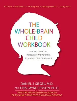 The Whole-Brain Child Workbook: Praktyczne ćwiczenia, arkusze ćwiczeń i aktywności pielęgnujące rozwijające się umysły - The Whole-Brain Child Workbook: Practical Exercises, Worksheets and Activities to Nurture Developing Minds