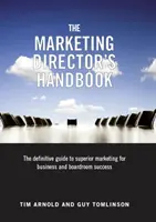 Marketing Director's Handbook - The Definitive Guide to Superior Marketing for Business and Boardroom Success (Podręcznik dyrektora ds. marketingu - ostateczny przewodnik po doskonałym marketingu dla sukcesu firmy i zarządu) - Marketing Director's Handbook - The Definitive Guide to Superior Marketing for Business and Boardroom Success