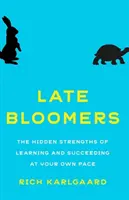 Late Bloomers: Ukryte zalety uczenia się i odnoszenia sukcesów we własnym tempie - Late Bloomers: The Hidden Strengths of Learning and Succeeding at Your Own Pace