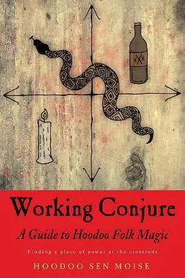 Working Conjure: Przewodnik po magii ludowej Hoodoo - Working Conjure: A Guide to Hoodoo Folk Magic