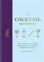 Słownik koktajli: A-Z przepisów na koktajle, od Daiquiri i Negroni po Martini i Spritz - The Cocktail Dictionary: An A-Z of Cocktail Recipes, from Daiquiri and Negroni to Martini and Spritz