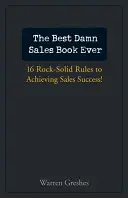 The Best Damn Sales Book Ever: 16 solidnych zasad osiągania sukcesu w sprzedaży! - The Best Damn Sales Book Ever: 16 Rock-Solid Rules for Achieving Sales Success!