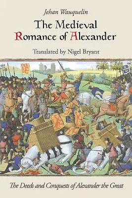 Średniowieczny romans Aleksandra: Czyny i podboje Aleksandra Wielkiego - The Medieval Romance of Alexander: The Deeds and Conquests of Alexander the Great
