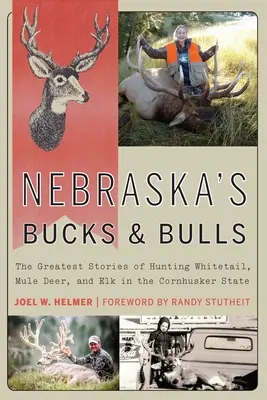 Nebraska's Bucks and Bulls: Najwspanialsze historie polowań na jelenie, muły i łosie w stanie Cornhusker - Nebraska's Bucks and Bulls: The Greatest Stories of Hunting Whitetail, Mule Deer, and Elk in the Cornhusker State