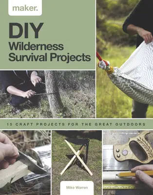 DIY Wilderness Survival Projects: 15 projektów krok po kroku na świeżym powietrzu - DIY Wilderness Survival Projects: 15 Step-By-Step Projects for the Great Outdoors