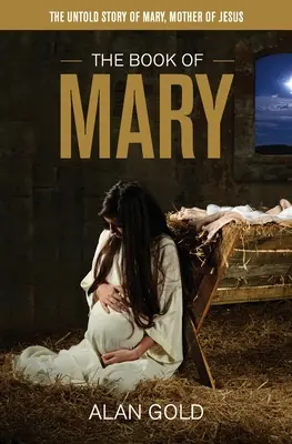 Księga Maryi: Nieopowiedziana historia Marii, matki Jezusa - The Book of Mary: The Untold Story of Mary, Mother of Jesus