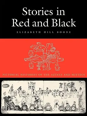 Historie w czerwieni i czerni: Obrazkowe historie Azteków i Mixteków - Stories in Red and Black: Pictorial Histories of the Aztecs and Mixtecs