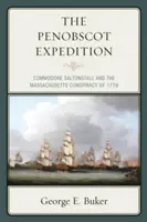 Ekspedycja Penobscot: Komodor Saltonstall i spisek w Massachusetts w 1779 r. - The Penobscot Expedition: Commodore Saltonstall and the Massachusetts Conspiracy of 1779