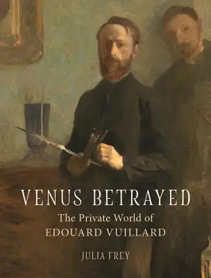 Zdradzona Wenus: Prywatny świat Edouarda Vuillarda - Venus Betrayed: The Private World of Edouard Vuillard