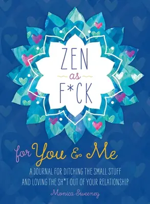 Zen as F*ck for You & Me: Dziennik porzucania drobiazgów i kochania gówna z twojego związku - Zen as F*ck for You & Me: A Journal for Ditching the Small Stuff and Loving the Sh*t Out of Your Relationship